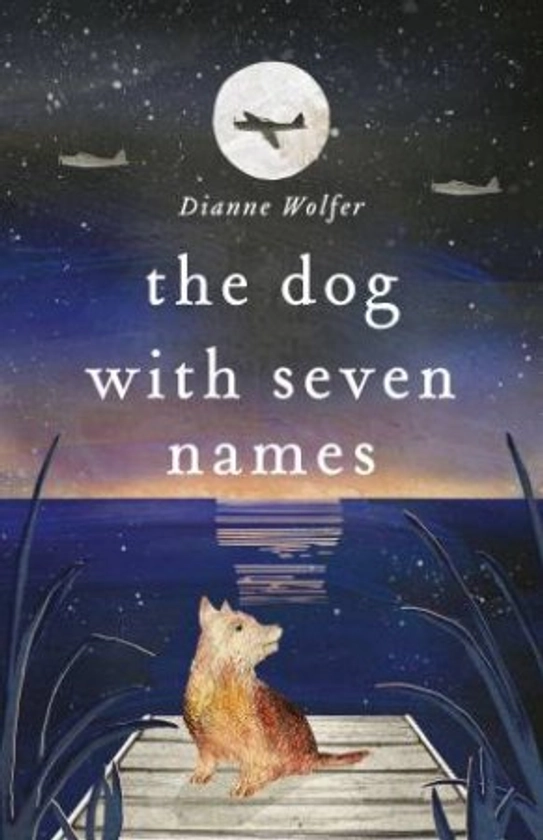 The Dog With Seven Names by Dianne Wolfer - 9780143787457 - QBD Books