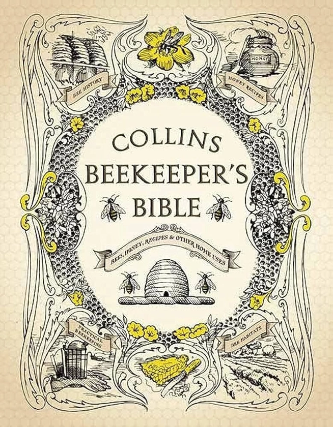 Collins Beekeeper’s Bible: Bees, honey, recipes and other home uses