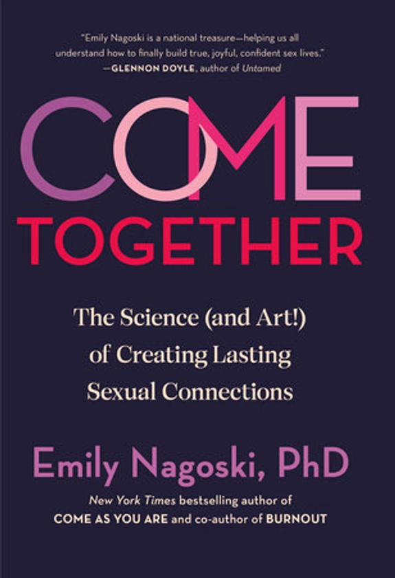 Come Together by Emily Nagoski, PhD: 9780593500828 | PenguinRandomHouse.com: Books