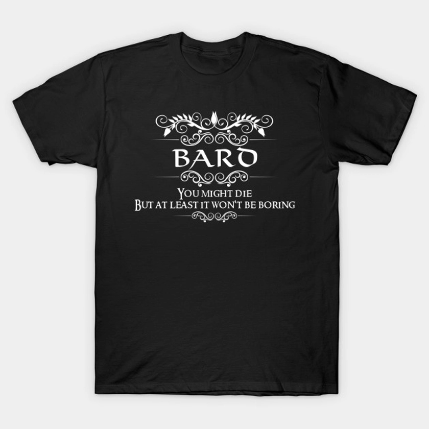 "You Might Die But At Least It Won't Be Boring" DnD Bard Class Quote