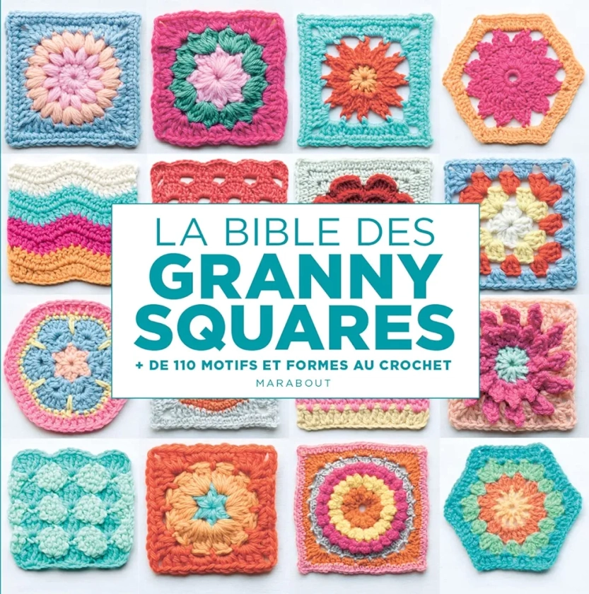 La bible des Granny squares: + de 110 motifs et formes au crochet