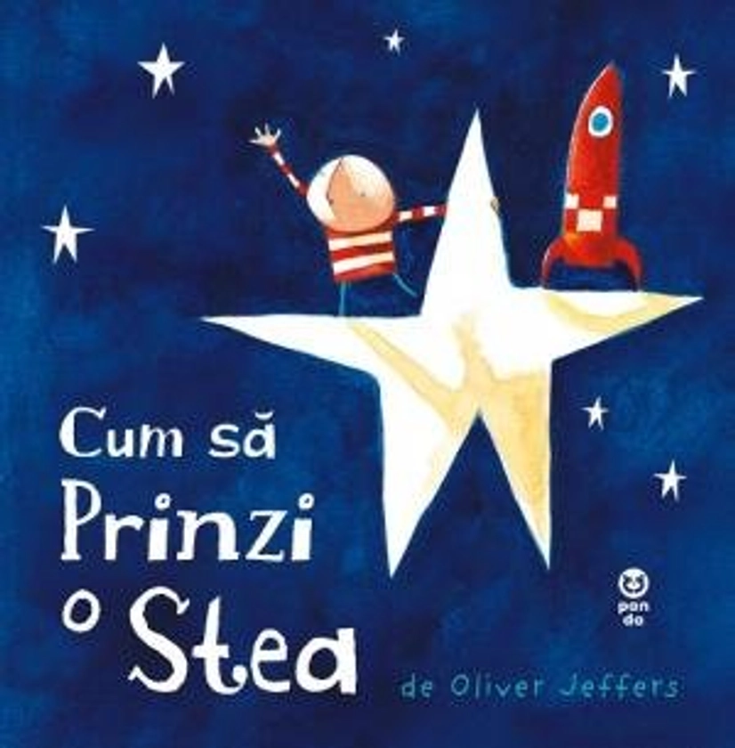 EdituraTrei.ro| Cum să prinzi o stea - Oliver Jeffers - 9786068780993