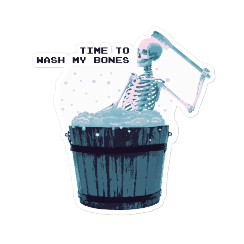 Time To Wash My Bones sticker