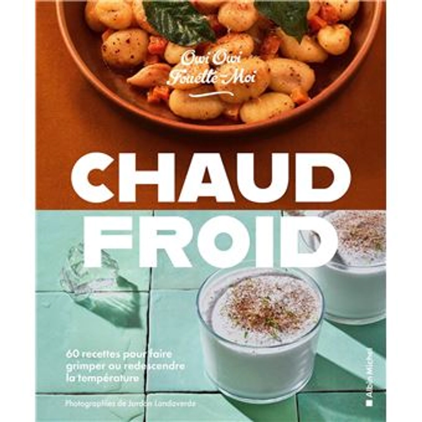 Chaud/froid : 60 recettes pour faire grimper ou redescendre la température