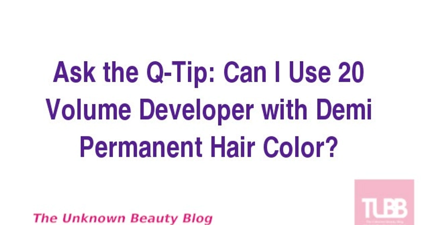 Ask the Q-Tip: Can I Use 20 Volume Developer with Demi Permanent Hair Color?