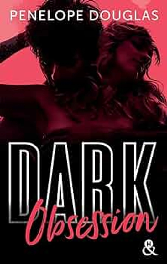 Dark Obsession: Après Dark Romance et Dark Desire, le nouveau roman de Penelope Douglas