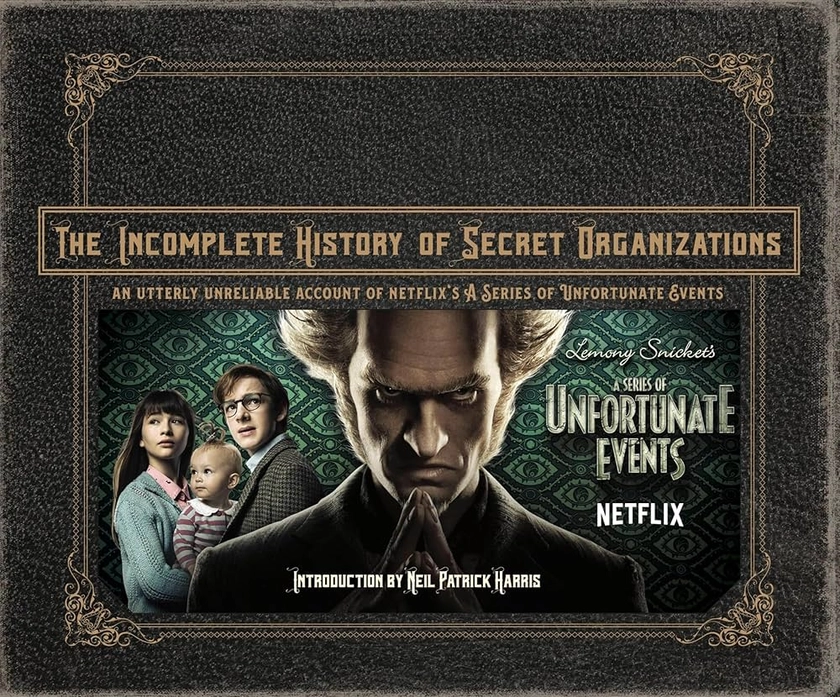 The Incomplete History of Secret Organizations: An Utterly Unreliable Account of Netflix's a Series of Unfortunate Events: Amazon.co.uk: Tracz, Joe, Harris, Neil Patrick: 9780316451826: Books