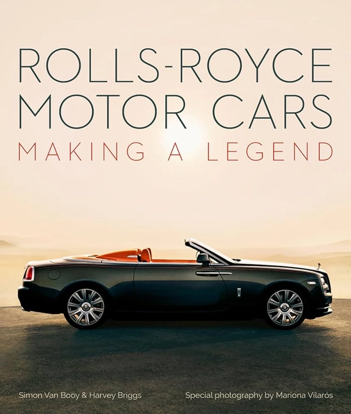 Rolls-Royce Motor Cars: Making a Legend by Van Booy, Simon, Briggs, Harvey, Vilarós, Mariona - Amazon.ae
