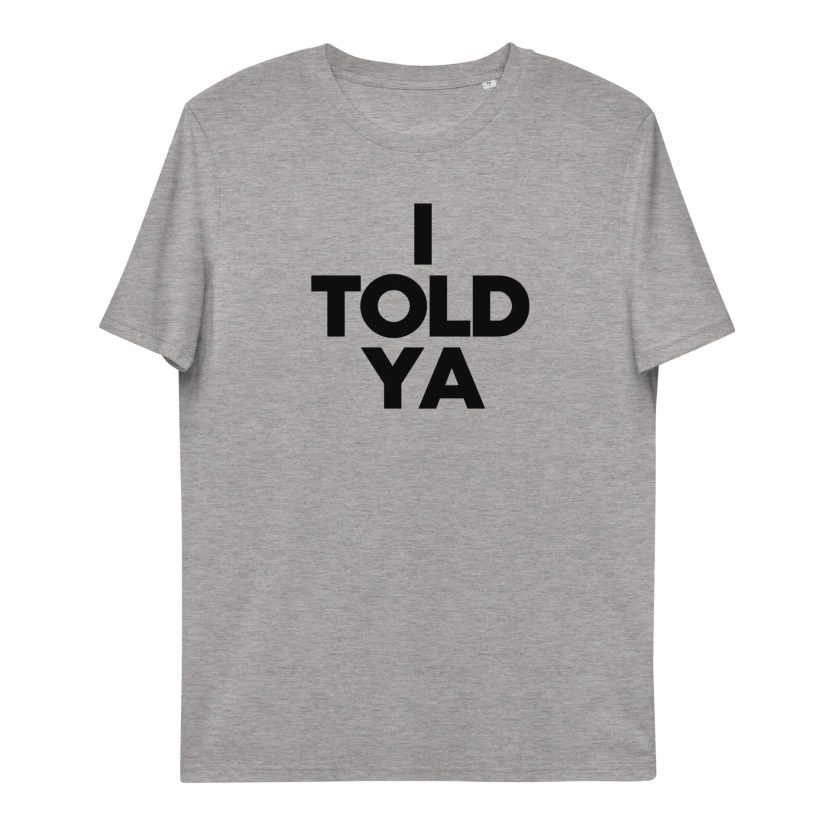I TOLD YA t-shirt (unisex) | Clothes With Words