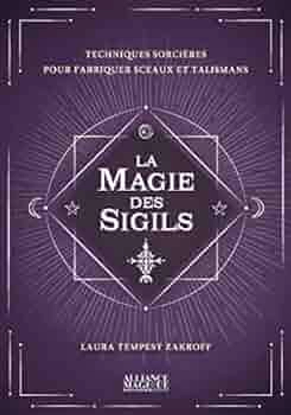 La magie des Sigils: Techniques sorcières pour fabriquer sceaux et talismans : Tempest Zakroff, Laura, Bortolotti, Marie-Mathilde, Niino, Anaar: Amazon.com.be: Livres