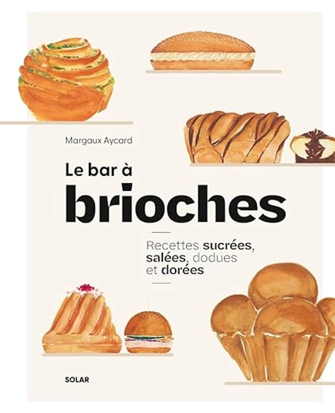 Le Bar à brioches: Recettes sucrées et salées à piocher Relié – Grand livre, 26 septembre 2024