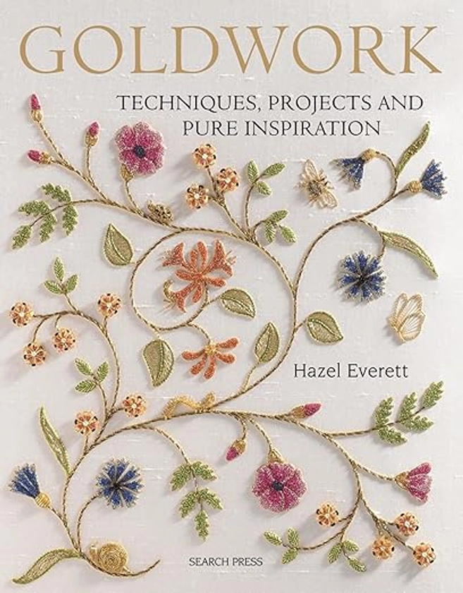 Goldwork: Techniques, projects and pure inspiration: Amazon.co.uk: Everett, Hazel: 0001844486265: Books