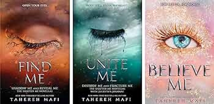 By Tahereh Mafi 3 Books collection set [Find Me; Unite Me & Believe Me] (The Shatter Me series)
