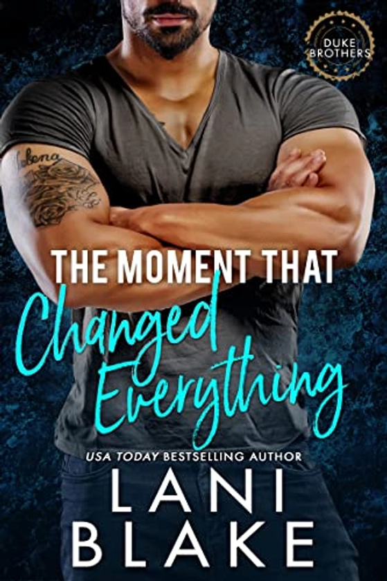 The Moment That Changed Everything: A Grumpy Sunshine Small Town Romance (The Duke Brothers Book 1) - Kindle edition by Blake, Lani . Literature & Fiction Kindle eBooks @ Amazon.com.