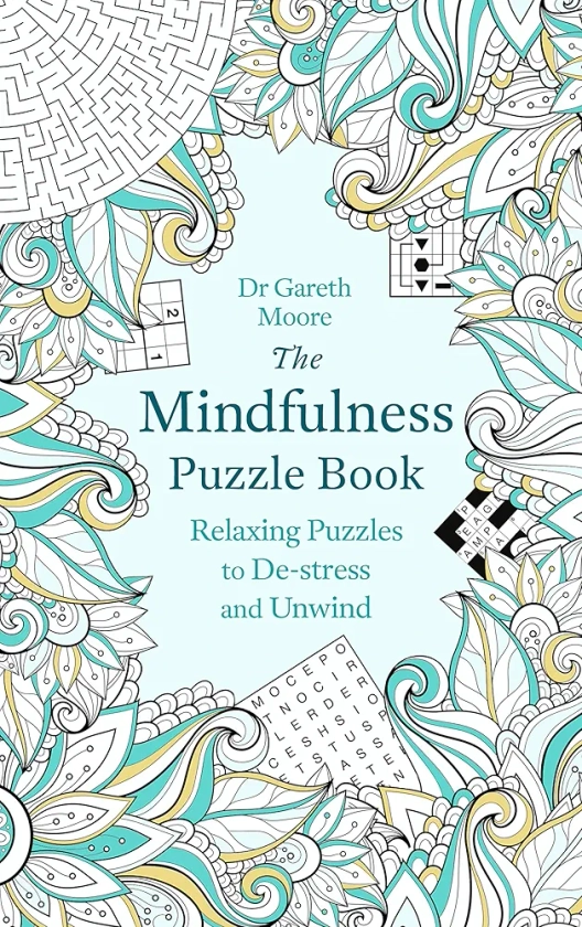 THE MINDFULNESS PUZZLE BOOK: RELAXING PUZZLES TO DE-STRESS AND UNWIND : Moore, Dr Gareth: Amazon.in: Books