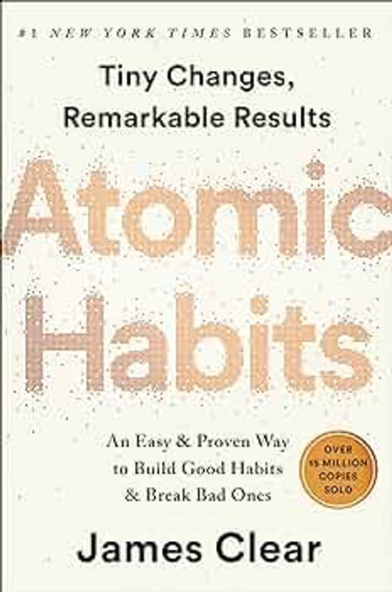 Atomic Habits (Hábitos atómicos: una manera fácil y probada de construir buenos hábitos y romper los malos)