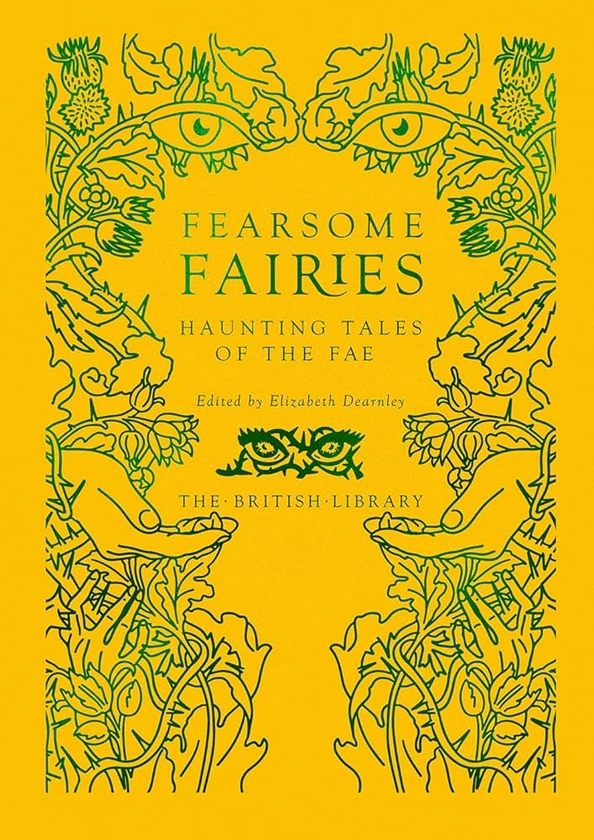 Fearsome Fairies: Haunting Tales of the Fae (British Library Hardback Classics): Amazon.co.uk: Elizabeth Dearnley: 9780712354301: Books
