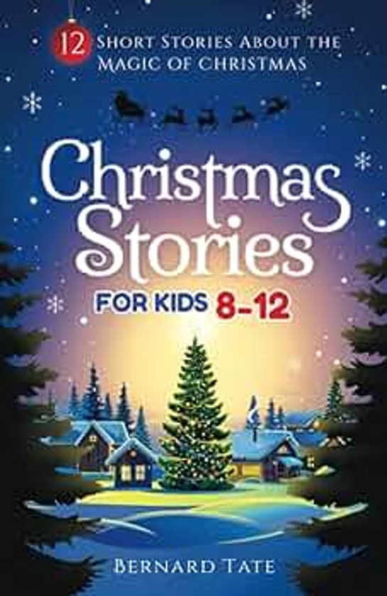 Christmas Stories for Kids 8-12: 12 Short Stories about the Magic of Christmas