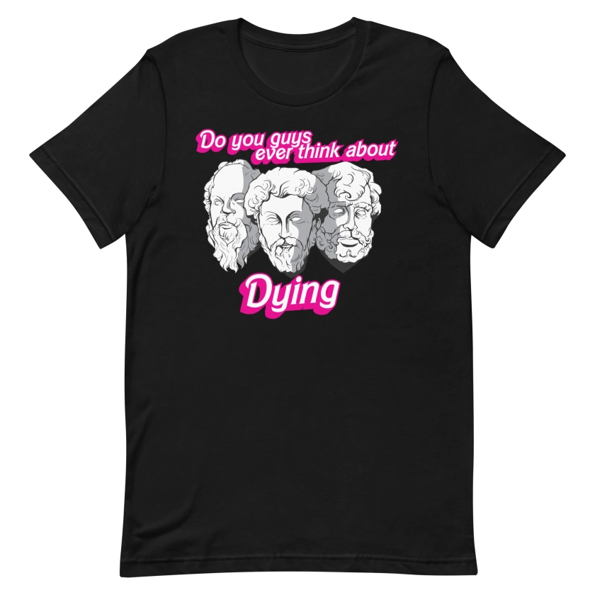 Do You Guys Ever Think About Dying (Philosophers) Unisex t-shirt