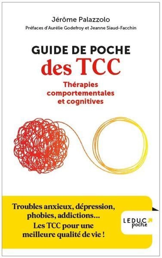 Guide de poche des TCC : Troubles anxieux, dépression, phobies, addictions... Les TCC pour une meilleure qualité de vie !