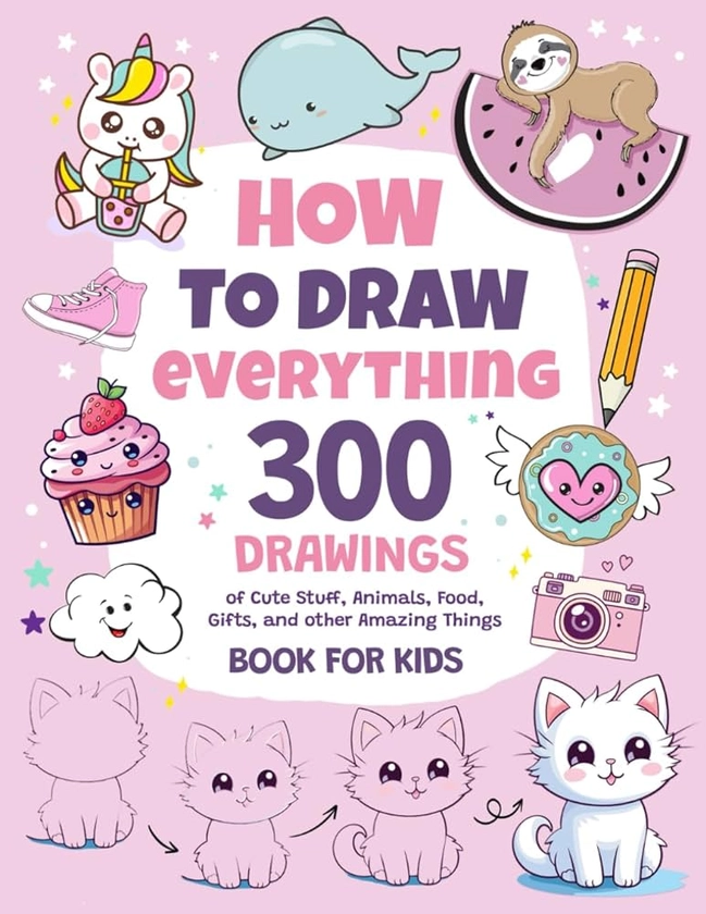 How To Draw Everything: 300 Drawings of Cute Stuff, Animals, Food, Gifts, and other Amazing Things | Book For Kids: Greene, Emma: 9798868126932: Amazon.com: Books