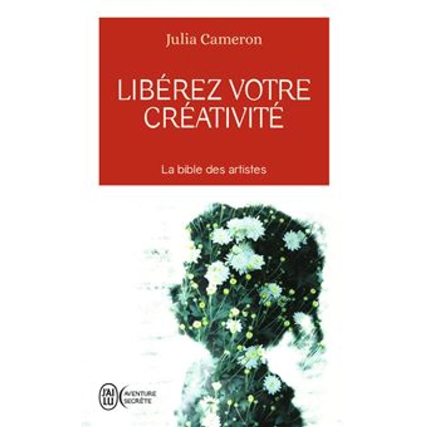 Libérez votre créativité : La bible des artistes