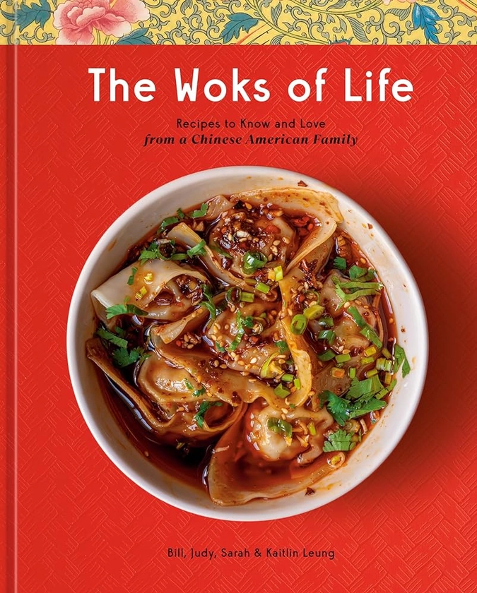 The Woks of Life: Recipes to Know and Love from a Chinese American Family: A Cookbook by Leung, Bill, Leung, Kaitlin - Amazon.ae