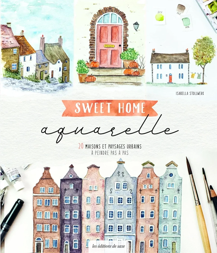 Sweet home aquarelle: 20 maisons et paysages urbains à peindre pas à pas