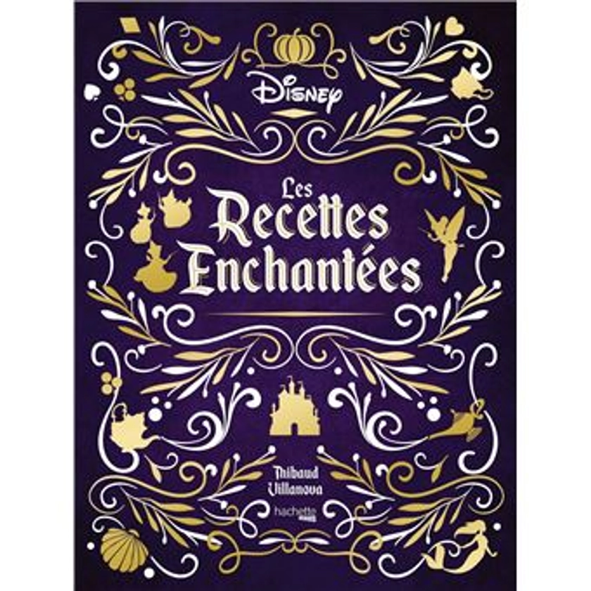 Les recettes enchantées Disney - relié - Nicolas Lobbestaël, Thibaud Villanova - Achat Livre | fnac