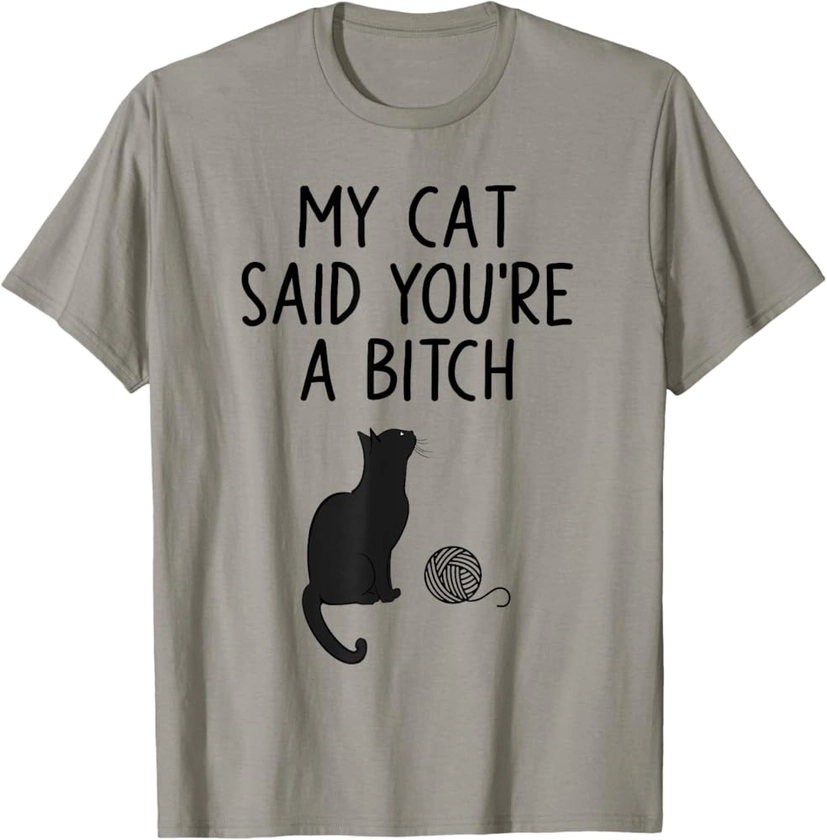 Funny Cat My Cat Said You're A Bitch T-Shirt