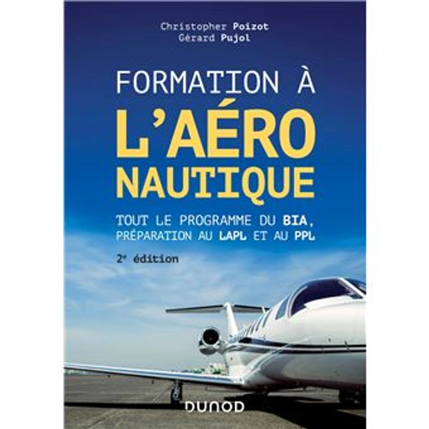 Formation à l'aéronautique : Tout le programme du BIA, préparation au LAPL et au PPL - 2nde édition