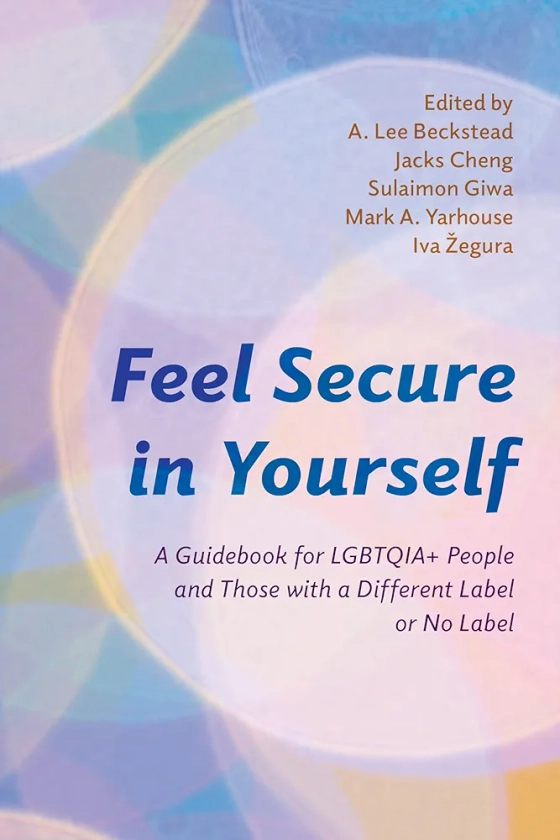 Feel Secure in Yourself: A Guidebook for LGBTQIA+ People and Those with a Different Label or No Label (Diverse Sexualities, Genders, and Relationships)