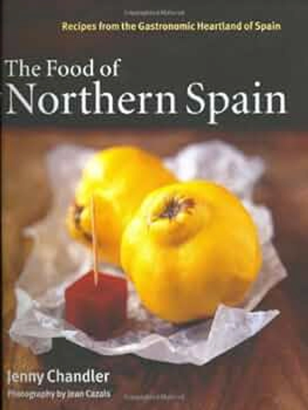 The Food of Northern Spain: Recipes from the Gastronomic Heartland of Spain