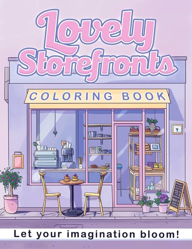 Lovely Storefronts: 50 Sweet Coloring Pages for Boys and Girls, Lovely Designs about Shops for Relaxation, Ideal Gift for Stress Relief on Birthdays or Any Occasion