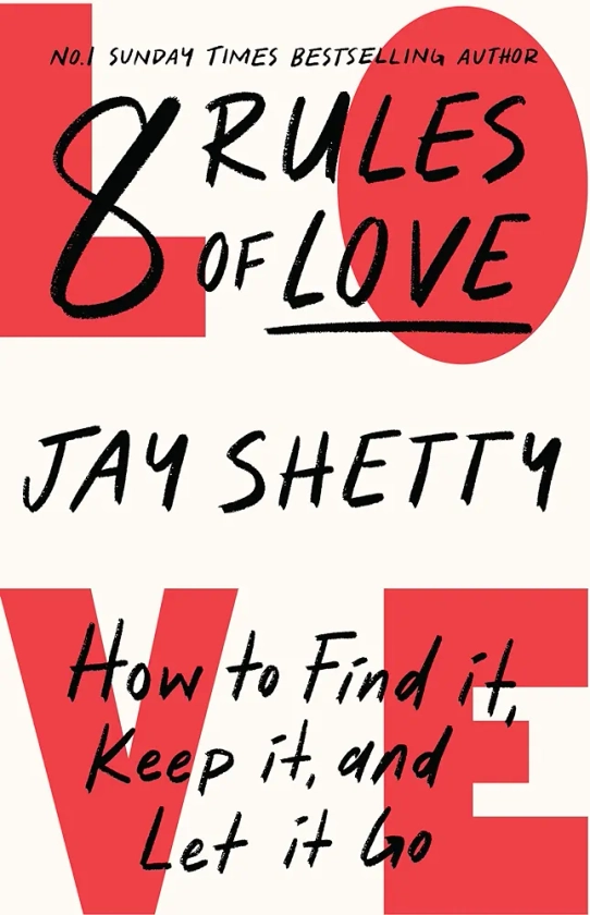 8 Rules of Love: The Sunday Times bestsellling guide on how to find lasting love and enjoy healthy relationships, from the author of Think Like A Monk : Shetty, Jay: Amazon.in: Books