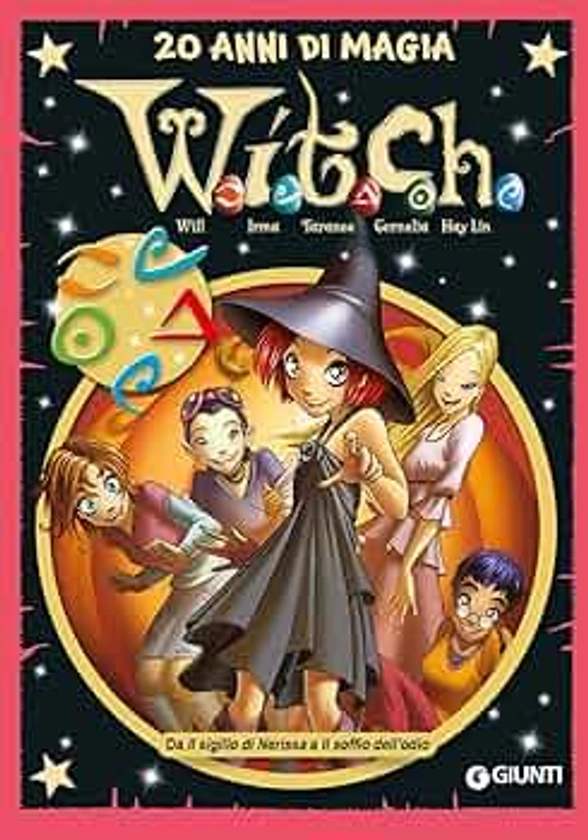 W.i.t.c.h.. 20 anni di magia. Da Il sigillo di Nerissa a Il soffio dell’odio (Vol. 4)