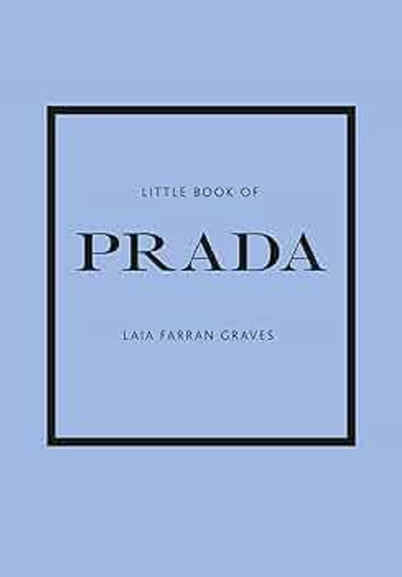 Little Book of Prada: The Story of the Iconic Fashion House: 6 (Little Book of Fashion)