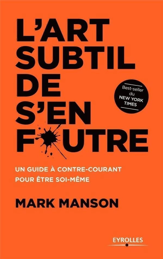 L'art subtil de s'en foutre : Un guide à contre-courant pour être soi-même : Mark Manson - 2212567596 - Livres de Développement Personnel - Livres de Bien-être | Cultura
