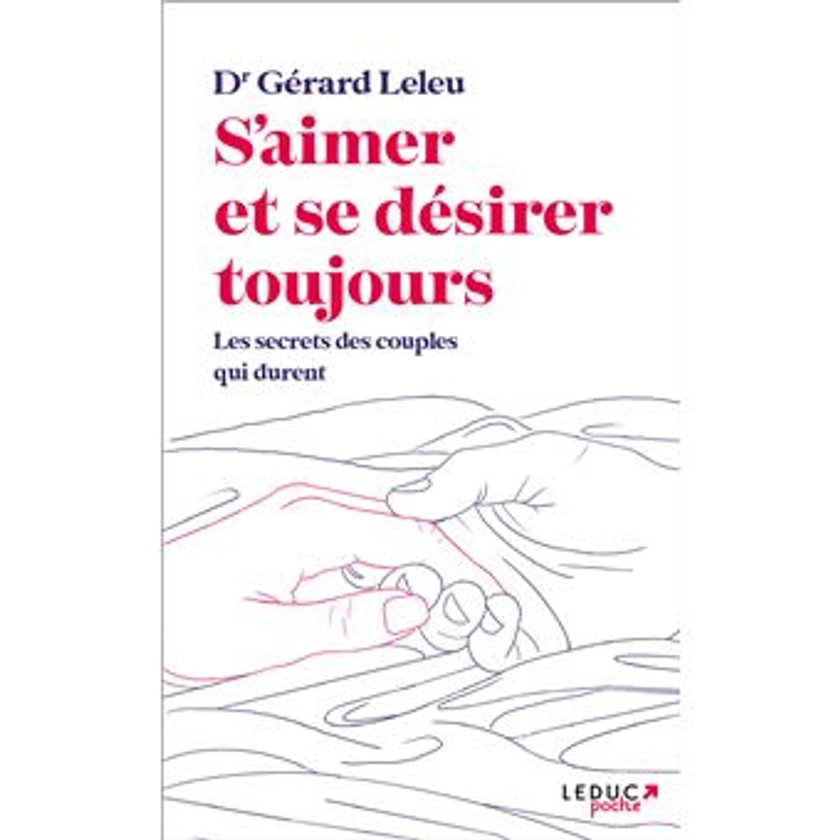 S'aimer et se désirer toujours Les secrets des couples qui durent - Poche - Gérard Leleu - Achat Livre ou ebook | fnac