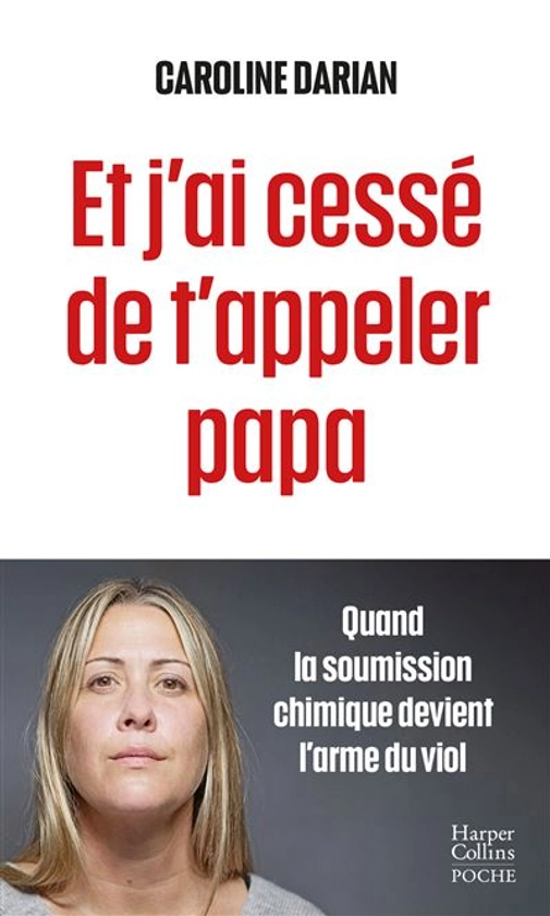 Et j'ai cessé de t'appeler papa : Quand la soumission chimique devient l'arme du viol