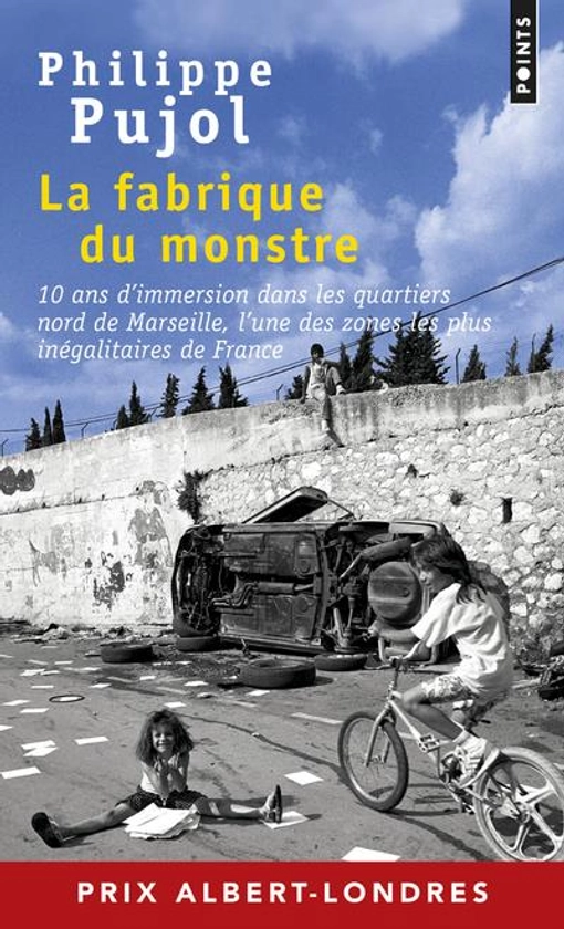 La fabrique du monstre - 10 ans d'immersion dans les quartiers nord de Marseille : Philippe Pujol - 275786338X - Livre Actualité, Politique et Société | Cultura