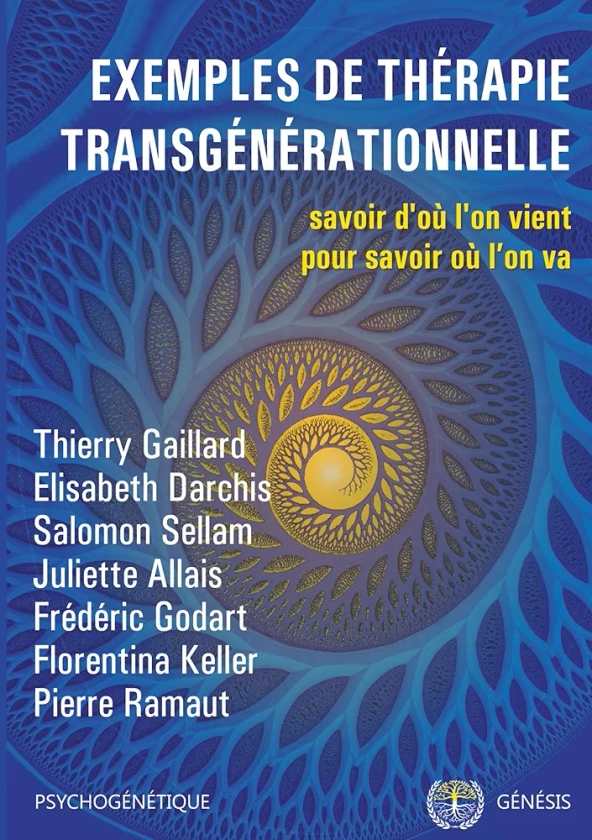 Exemples de thérapie transgénérationnelle: Savoir d'où l'on vient pour savoir où l'on va : Allais, Juliette, Darchis, Élisabeth, Gaillard, Thierry, Godart, Frédéric, Keller, Florentina, Ramaut, Pierre, Salomon, Sellam: Amazon.fr: Livres