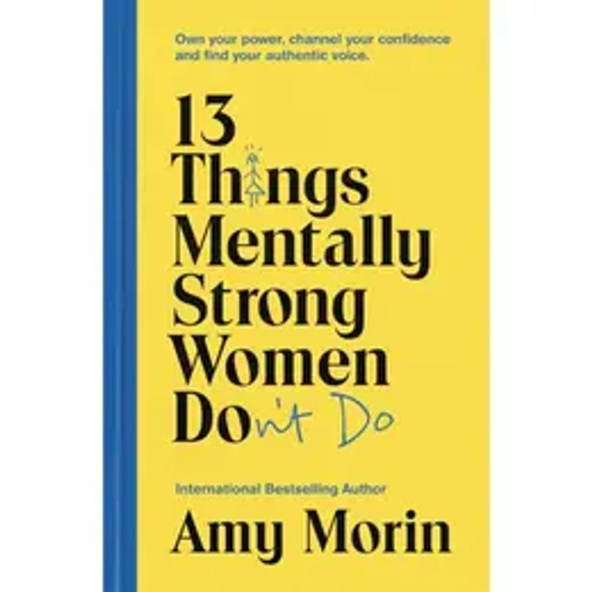 13 Things Mentally Strong Women Don't Do - Paperback Book - Own Your Power, Channel Your Confidence, and Find Your Authentic Voice - by Amy Morin - 9781529358452 - Hodder & Stoughton - Free Tracked Delivery