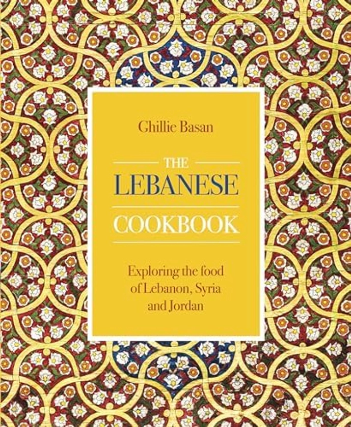 The Lebanese Cookbook: Exploring the Food of Lebanon, Syria and Jordan : Basan, Ghillie: Amazon.com.be: Boeken