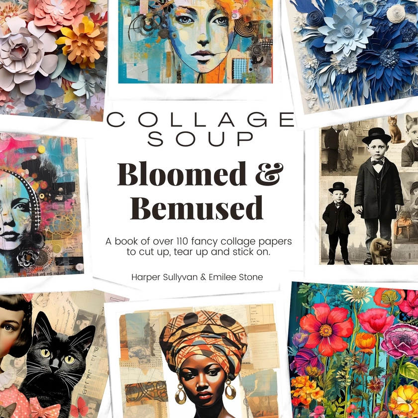 Unleash Your Creativity with 'Collage Soup - Bloomed & Bemused' — Collage Soup Books