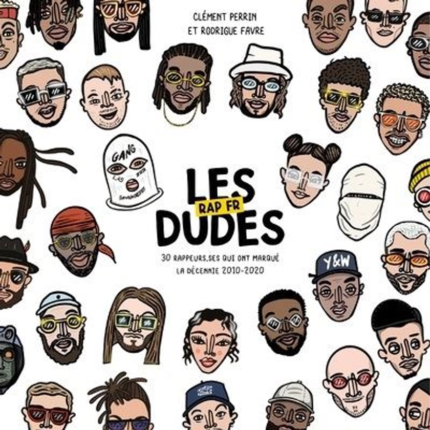 Les Dudes - Rap français - 30 rappeurs.ses qui ont marqué la décennie (2010-2020)