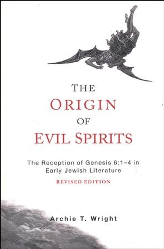 The Origins of Evil Spirits: The Reception of Genesis 6:1-4 in Early Jewish Literature, Revised Edition