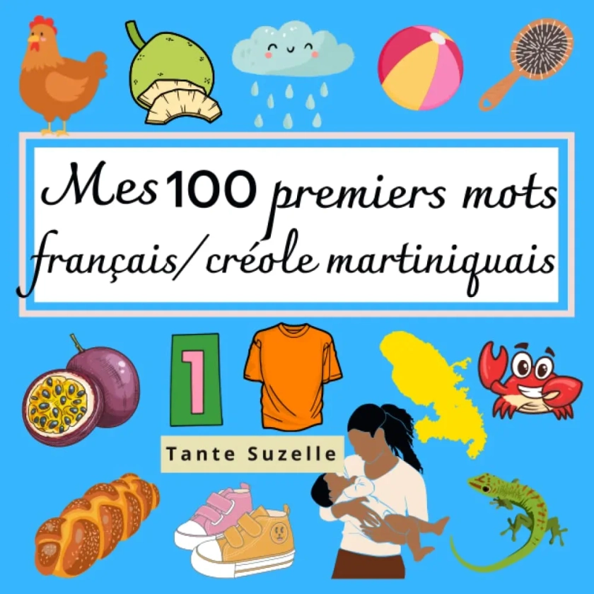 Mes 100 premiers mots en français et créole martiniquais: Imagier dès 2 ans