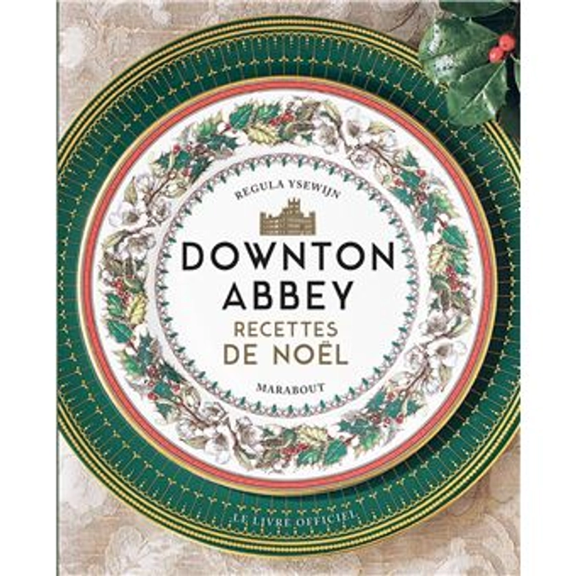 Downton Abbey - Downton Abbey - Recettes de Noël - Regula Ysewijn - broché - Achat Livre | fnac