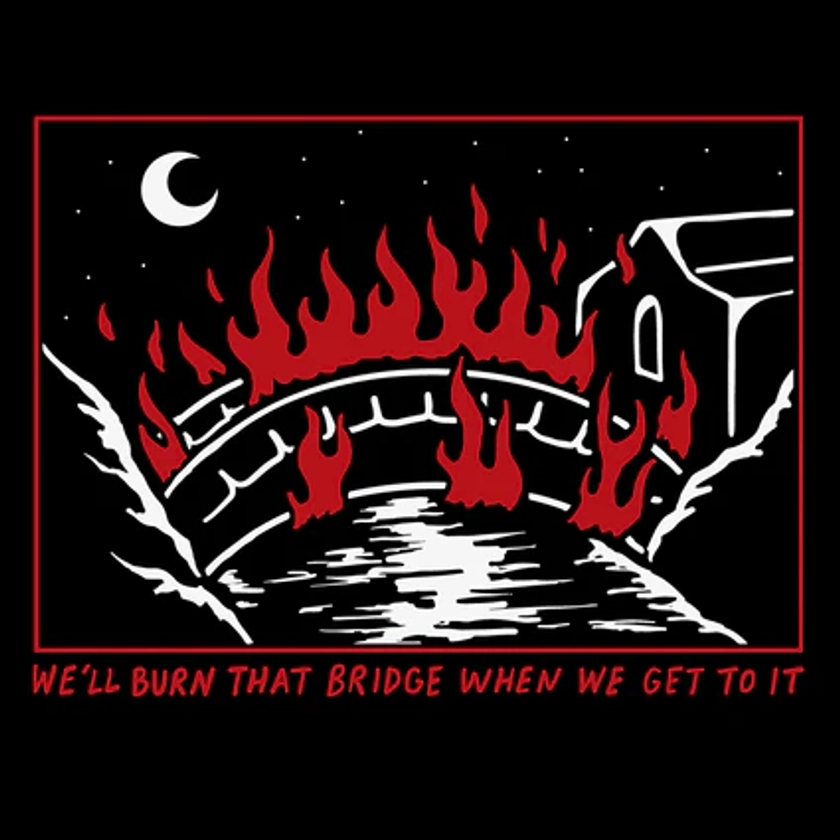 'Burn That Bridge' Hoodie
